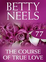 The Course of True Love (Betty Neels Collection, Book 77)