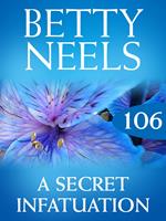 A Secret Infatuation (Betty Neels Collection, Book 106)
