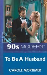 To Be A Husband (Mills & Boon Vintage 90s Modern)