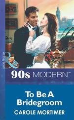 To Be A Bridegroom (Mills & Boon Vintage 90s Modern)