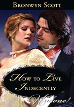 How To Live Indecently (Rakes Beyond Redemption) (Mills & Boon Historical Undone)