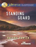 Standing Guard (The Defenders, Book 3) (Mills & Boon Love Inspired Suspense)