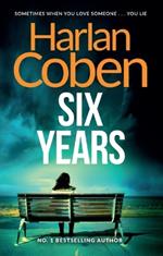 Six Years: A gripping thriller from the #1 bestselling creator of hit Netflix show Fool Me Once