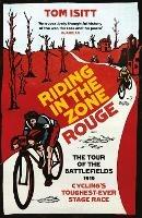 Riding in the Zone Rouge: The Tour of the Battlefields 1919 - Cycling's Toughest-Ever Stage Race