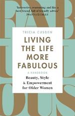 Living the Life More Fabulous: Beauty, Style and Empowerment for Older Women