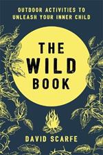 The Wild Book: Outdoor Activities to Unleash Your Inner Child