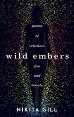 Wild Embers: Poems of rebellion, fire and beauty