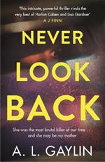 Never Look Back: She was the most brutal serial killer of our time. And she may have been my mother.