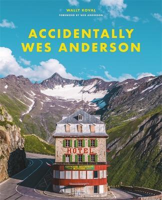 Accidentally Wes Anderson - Wally Koval - cover