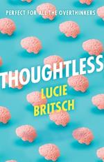 Thoughtless: A sharp, profound and hilarious novel - for all the overthinkers...