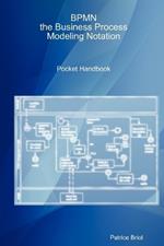 BPMN, the Business Process Modeling Notation Pocket Handbook