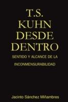 T.S. Kuhn Desde Dentro: Sentido Y Alcance De La Inconmensurabilidad