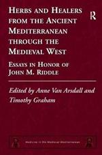 Herbs and Healers from the Ancient Mediterranean through the Medieval West: Essays in Honor of John M. Riddle