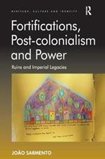 Fortifications, Post-colonialism and Power: Ruins and Imperial Legacies