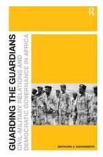 Guarding the Guardians: Civil-Military Relations and Democratic Governance in Africa