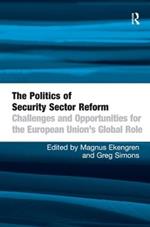 The Politics of Security Sector Reform: Challenges and Opportunities for the European Union's Global Role