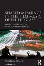 Shared Meanings in the Film Music of Philip Glass: Music, Multimedia and Postminimalism