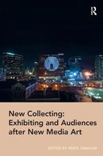 New Collecting: Exhibiting and Audiences after New Media Art