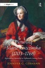 Picturing Marie Leszczinska (1703-1768): Representing Queenship in Eighteenth-Century France