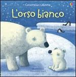 L'orso bianco. Ediz. illustrata