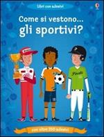 Come si vestono gli sportivi? Con adesivi. Ediz. illustrata