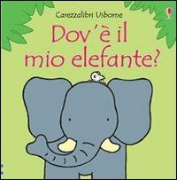 Dov'è il mio elefante? Ediz. illustrata - Fiona Watt,Rachel Wells - 2