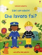 Che lavoro fai? Con adesivi. Ediz. illustrata