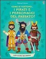 Come si vestono... i pirati e i personaggi del passato? Con adesivi. Ediz. illustrata