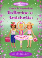 Ballerine e amichette. Vesto le bamboline. Con adesivi. Ediz. illustrata