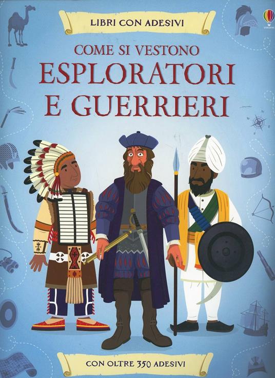 Come si vestono... esploratori e guerrieri. Con adesivi. Ediz. illustrata - Lisa Jane Gillespie,Struan Reid - copertina