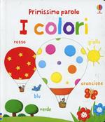 I colori. Primissime parole. Ediz. illustrata