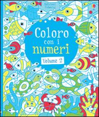 Coloro con i numeri. Ediz. illustrata. Vol. 2 - Fiona Watt,Erica Harrison - copertina