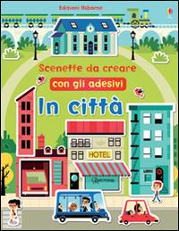 In città. Scenette da creare con gli adesivi. Ediz. illustrata - Felicity Brooks,Tiago Americo - copertina