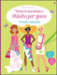 Moda estate. Vesto le bamboline. Stilista per gioco. Con adesivi - Fiona Watt,Stella Baggott - copertina