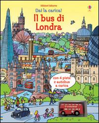 Il bus di Londra. Dai la carica! Ediz. illustrata. Con gadget - Fiona Watt,Stefano Tognetti - copertina