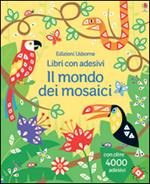 Il mondo dei mosaici. Con adesivi. Ediz. illustrata