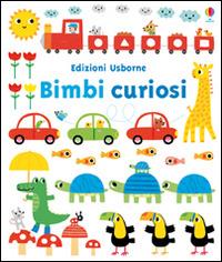 Bimbi curiosi. Ediz. illustrata - Fiona Watt,Stephen Barker - copertina