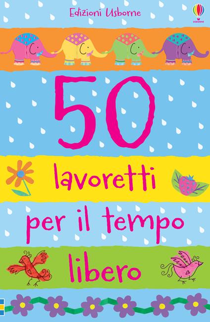 50 lavoretti per il tempo libero. Ediz. illustrata - Fiona Watt,Katie Lovell - copertina