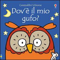 Dov'è il mio gufo? Ediz. illustrata - Fiona Watt,Rachel Wells - copertina