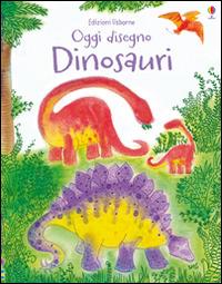 Dinosauri. Oggi disegno. Ediz. illustrata - Fiona Watt - copertina