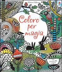 Coloro per magia. Ediz. illustrata - Fiona Watt,Erica Harrison - copertina