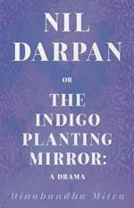 Nil Darpan, Or, The Indigo Planting Mirror: A Drama