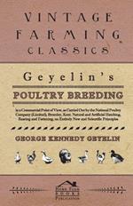 Geyelin's Poultry Breeding, in a Commercial Point of View, as Carried Out by the National Poultry Company (Limited), Bromley, Kent. Natural and Artificial Hatching, Rearing and Fattening, on Entirely New and Scientific Principles.