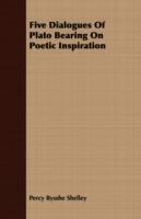 Five Dialogues of Plato Bearing on Poetic Inspiration