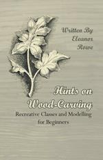 Hints On Wood-Carving - Recreative Classes And Modelling For Beginners