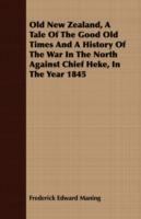 Old New Zealand, A Tale Of The Good Old Times And A History Of The War In The North Against Chief Heke, In The Year 1845