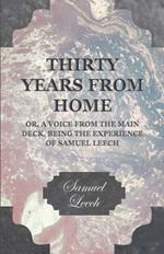 Thirty Years From Home - Or, A Voice From The Main Deck Being The Experience Of Samuel Leech