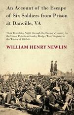 An Account Of The Escape Of Six Federal Soldiers From Prison At Danville, Va.