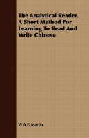 The Analytical Reader. a Short Method for Learning to Read and Write Chinese