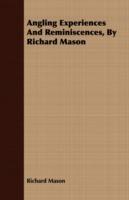 Angling Experiences And Reminiscences, By Richard Mason